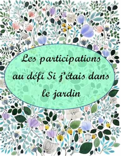 Les participations au défi Si j'étais dans le jardin