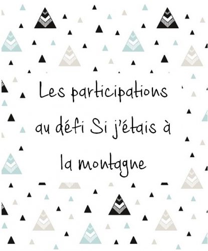 Les participations au défi Si j'étais à la montagne