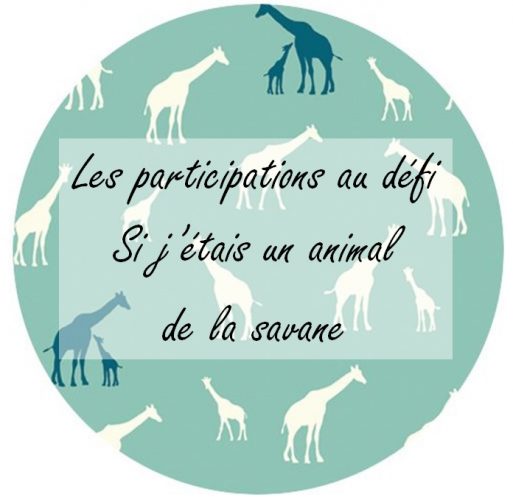 Les participations au défi Si j'étais un animal de la savane