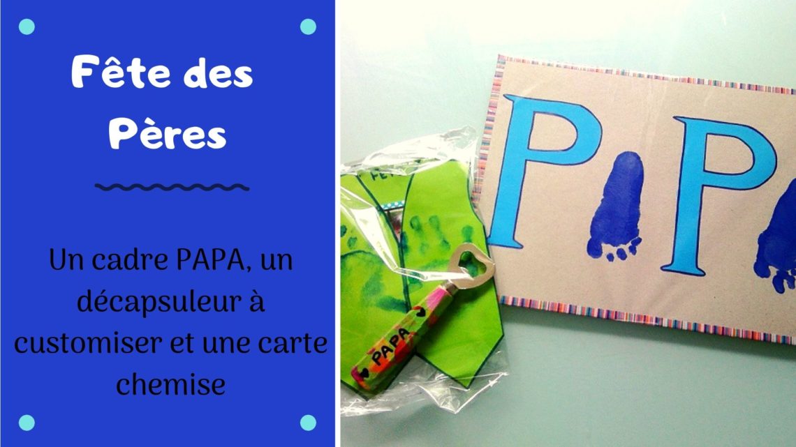 bricolage pour la fête des pères : un cadre PAPA, un décapsuleur à customiser et une carte chemise